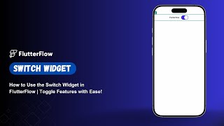 How to Use the Switch Widget in FlutterFlow | Toggle Features with Ease!