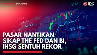 Pasar Nantikan Sikap The Fed dan BI, IHSG Sentuh Rekor | IDX CHANNEL