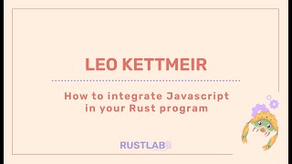 How to integrate Javascript in your Rust program - Leo Kettmeir