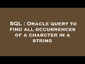 SQL : Oracle query to find all occurrences of a charcter in a string