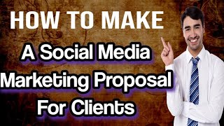 How to Make A Social Media Marketing Proposal For Clients?