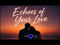 Echoes of Your Love Romantic English Song | Heartfelt Melody About Love, Dreams and Forever Together