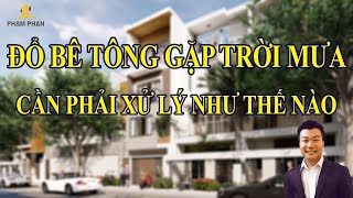 Đổ Bê Tông Gặp Trời Mưa, Ta Cần Phải Xử Lý Như Thế Nào.