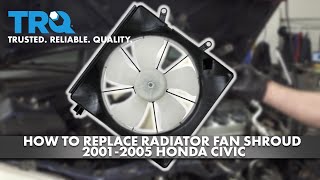 How to Replace Radiator Fan Shroud  2001-2005 Honda Civic