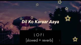 Dil ko karaar Aaya - (slowed+reverb+lofi) | Yasser Desai |Neha Kakkar song |lyrics