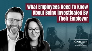 What Employees Need to Know About Being Investigated By Their Employer