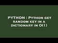 PYTHON : Python get random key in a dictionary in O(1)
