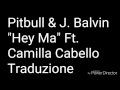 Pitbull & J. Balvin "Hey Ma" Ft. Camilla Cabello Traduzione