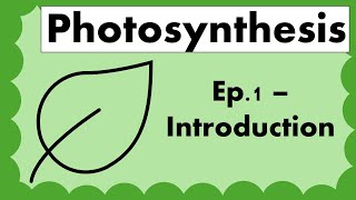 Photosynthesis - Ep.1 - Introduction