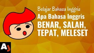 Apa Bahasa Inggrisnya BENAR, SALAH, TEPAT, MELESET