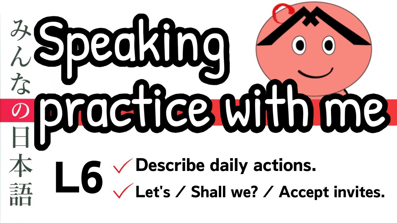 Japanese Conversation Speaking Practice Minna No Nihongo Lesson 6