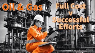 Full Cost vs. Successful Efforts: Oil and Gas Accounting