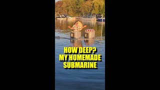 How Deep? My Homemade Submarine