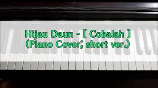 Hijau Daun - [ Cobalah ] (Piano Cover; Short ver.)