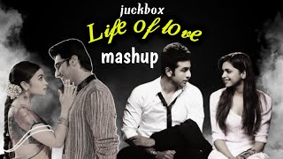 Life of love mashup ll juckbox ll mashup song ll love song ll Arijit Singh ll new mashup songs