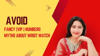 Avoid fancy (vip)mobile numbers|mobile pairs for politics,business,trading,marriage |wrist watch tip