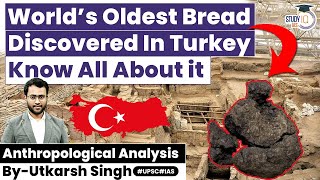 World's Oldest Bread Found in Turkey | UNESCO World Heritage Site | UPSC | StudyIQ IAS
