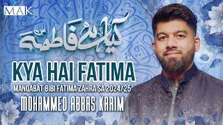 Bibi Fatima Manqabat 2025 | Kya Hai Fatima | Bibi Fatima Zehra Qasida 2024 | Mohammed Abbas Karim