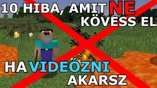 10 Hiba, amit ne kövess el ha videózni akarsz! (Minecraft)