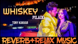 Whiskey Pilado - Tony kakkar || Offcial song || reverb+slowed music