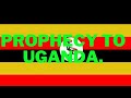 PROPHECY TO THE NATION OF UGANDA _ Bro.Cornel.