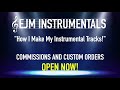 How I Make My Instrumental Tracks - Custom Orders OPEN NOW! | EJM Instrumentals