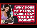 Why Does My Python Script Say 'file Not Found'? - Python Code School