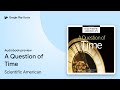 A Question of Time by Scientific American · Audiobook preview