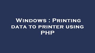 Windows : Printing data to printer using PHP