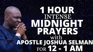 ONE HOUR PRAYER SESSION WITH APOSTLE JOSHUA SELMAN FOR THE MIDNIGHT