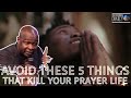 avoid these 5 things that kill your prayer life u0026 hinder your destiny apostle joshua selman