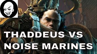 THADDEUS VS NOISE MARINES