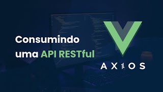 Vue 3 + Axios - Consumindo uma API RESTful