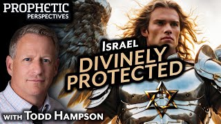 Israel DIVINELY PROTECTED | Guest: Todd Hampson