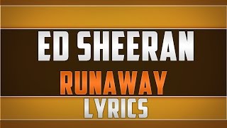 Ed Sheeran- Runaway Lyrics