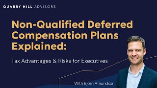 Non-Qualified Deferred Compensation Plans Explained: Tax Advantages & Risks for Executives