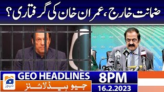 Geo Headlines 8 PM | Imran Khan's arrest! | 16 February 2023