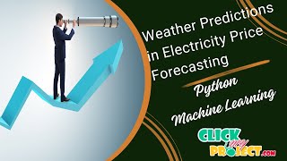 Python Machine Learning Project -Weather Prediction in Electricity Price Forecasting- ClickMyProject