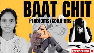 BAAT CHIT WITH STUDENTS (PROBLEMS/SOLUTION)