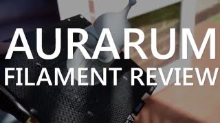 Aurarum PLA and ABS Filament Review