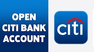 How To Open Citi Bank Account 2024 | Create, Register Citi Bank Account | Citi Bank Sign Up Guide