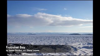 Frobisher Bay  - by James Gordon, arr. Diane Loomer