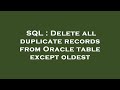 SQL : Delete all duplicate records from Oracle table except oldest