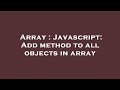 Array : Javascript: Add method to all objects in array