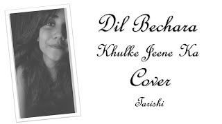 Dil Bechara - Khulke Jeene Ka Cover | Sushant, Sanjana|A.R Rahman| Arijit, Shashaa