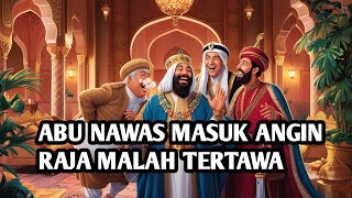 ABU NAWAS MASUK ANGIN ,RAJA MALAH TERTAWA