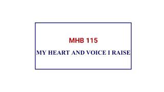 MHB 115 - MY HEART AND VOICE I RAISE