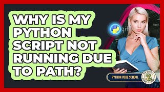 Why Is My Python Script Not Running Due To PATH? - Python Code School
