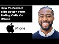 How To Prevent Side Botton From Ending Calls On iPhone