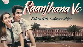 Raanjhana Ve - Antara Mitra - Soham Naik - Uddipan - Sonu - Latest Hindi Love Songs 2021(HD LYRICAL)